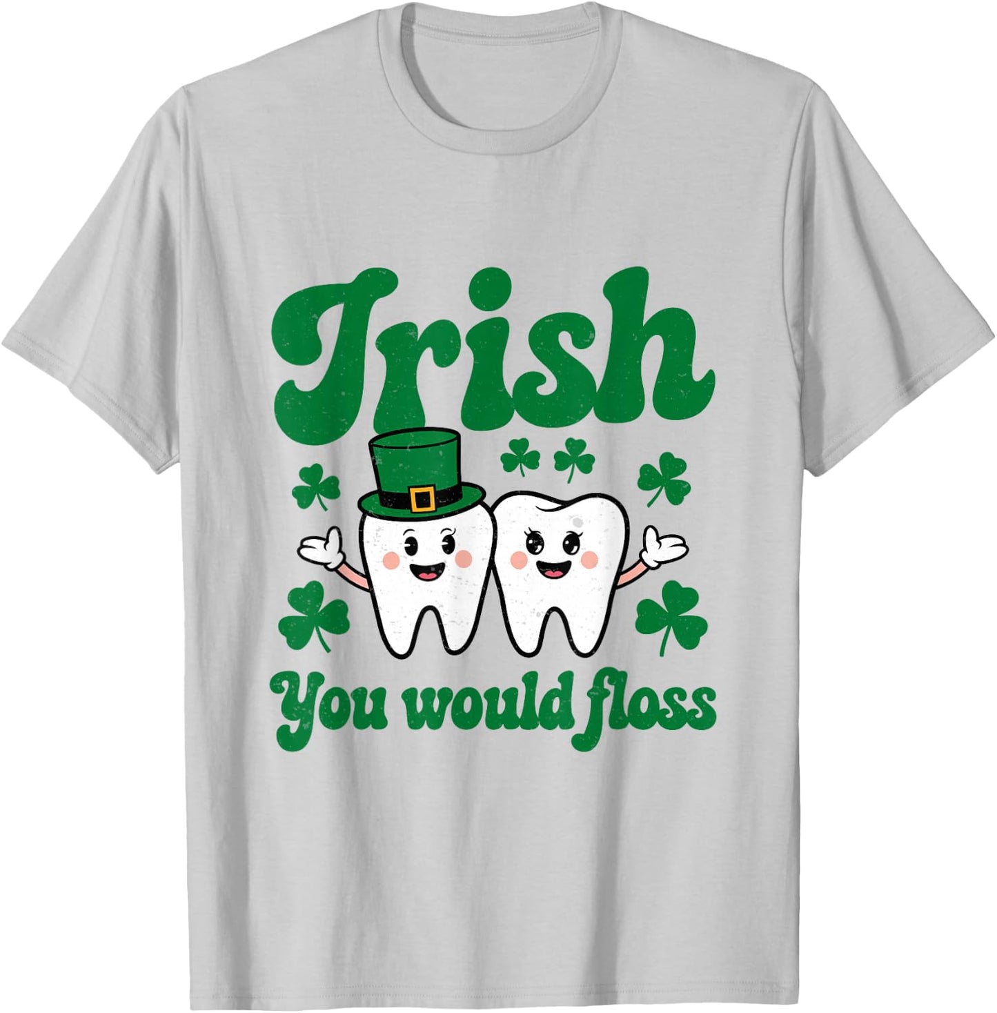 Irish You Would Floss St Patrick Dentist Dental Assistant T-Shirt - T-Shirt | Ash