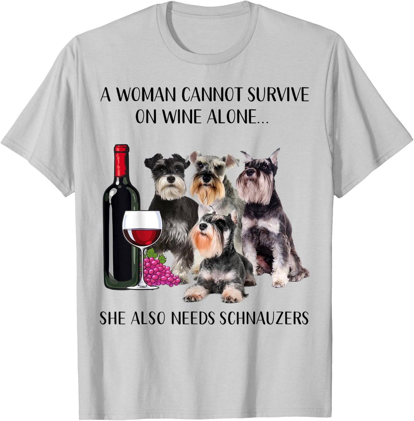 A Woman Cannot Survive On Wine Alone Schnauzer Lovers T-Shirt - T-Shirt | Ash