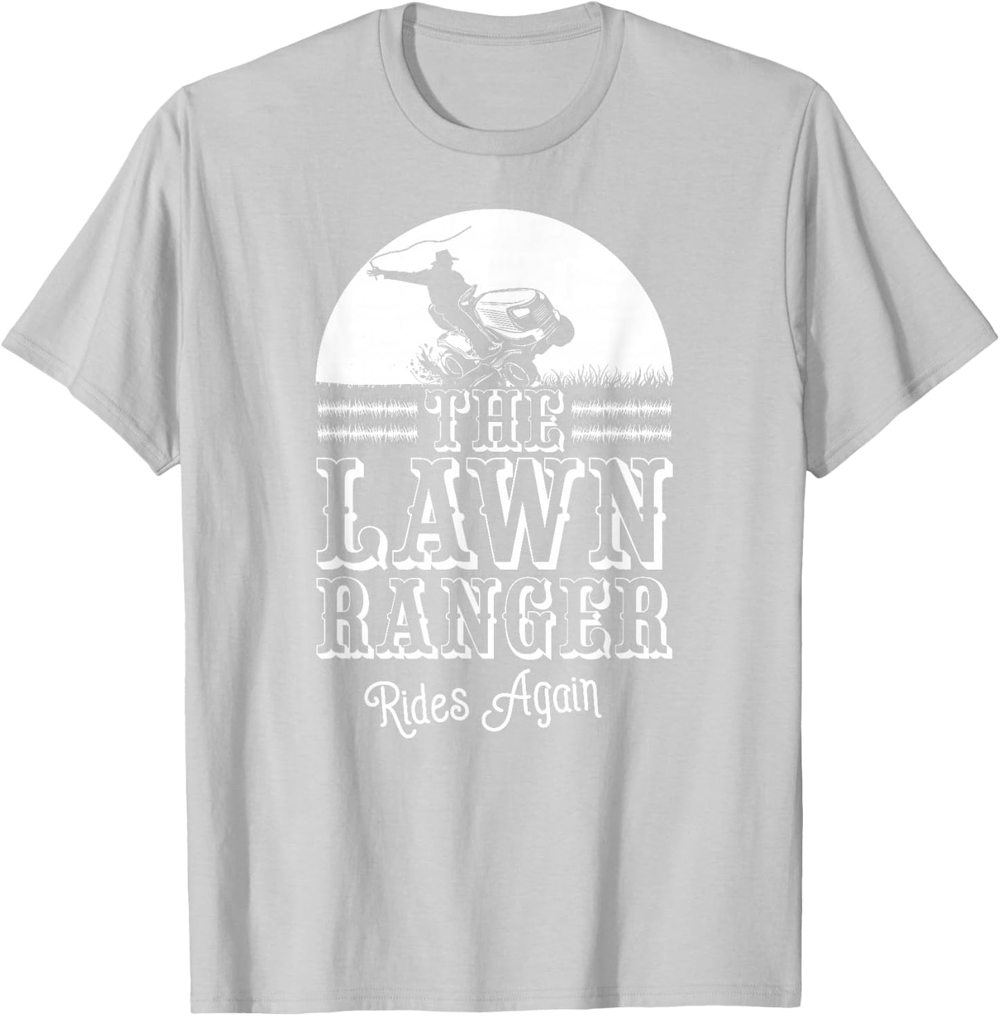The Lawn Ranger Rides Again Funny Lawn Caretaker Gift T-Shirt - T-Shirt | Ash