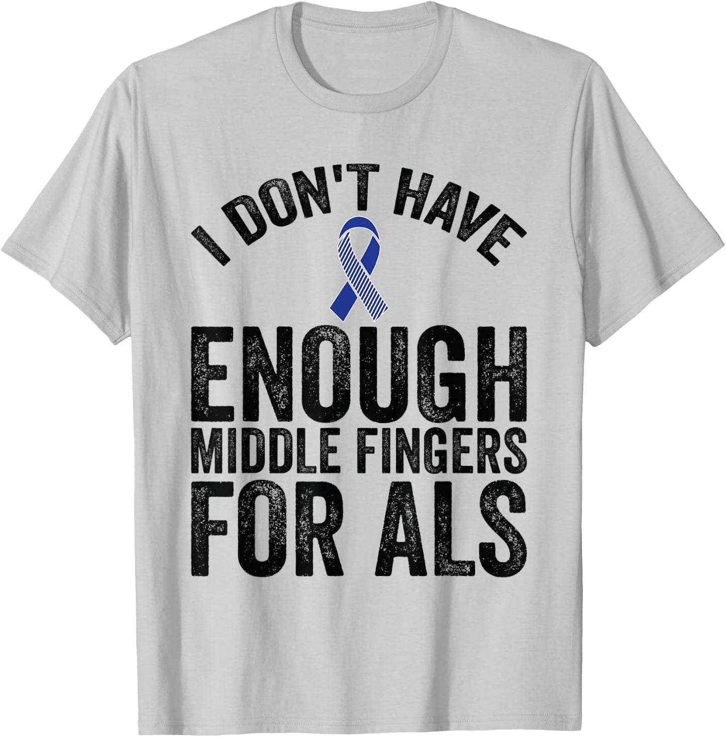 Awareness - Don't Have Enough Middle Fingers For ALS T-Shirt - T-Shirt | Ash