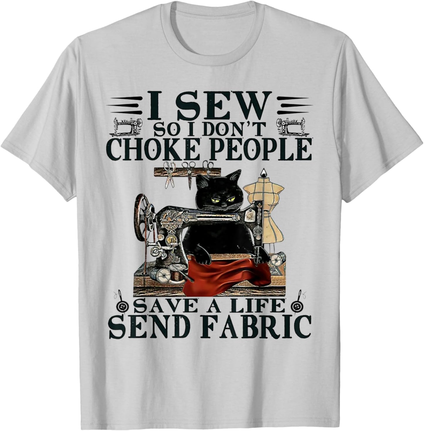 I Sew So I Don't Choke People Save A Life Send Fabric Cat T-Shirt - T-Shirt | Ash