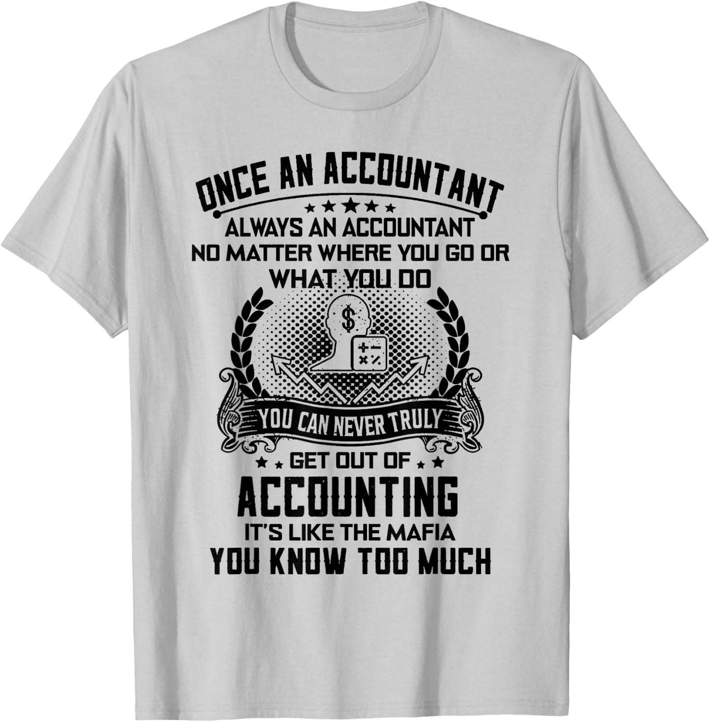 Once An Accountant Always An Accountant No Matter T-Shirt - T-Shirt | Ash
