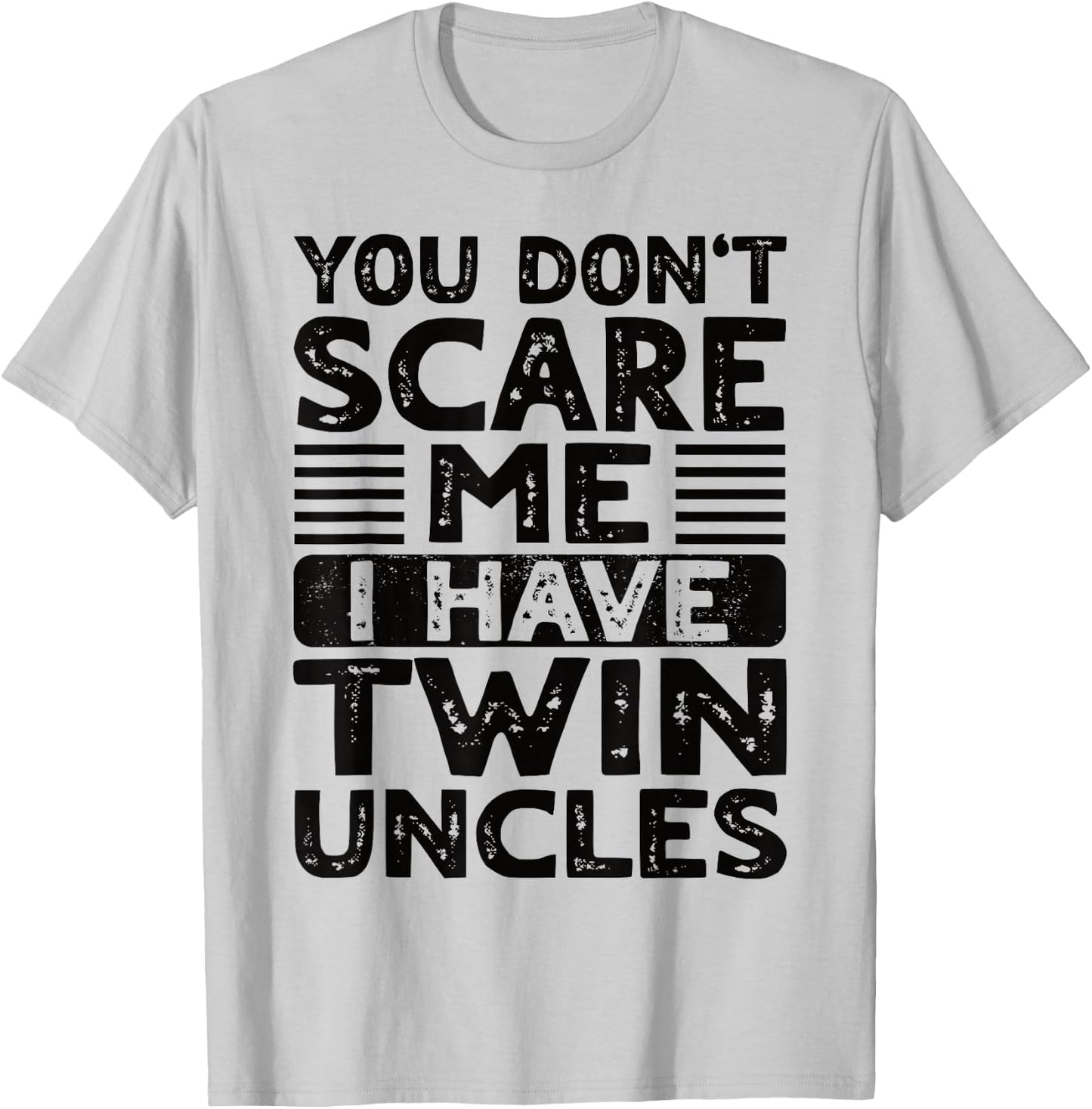 You Don't Scare Me I Have Twin Uncles Nephew Niece Boy Girl T-Shirt - T-Shirt | Ash