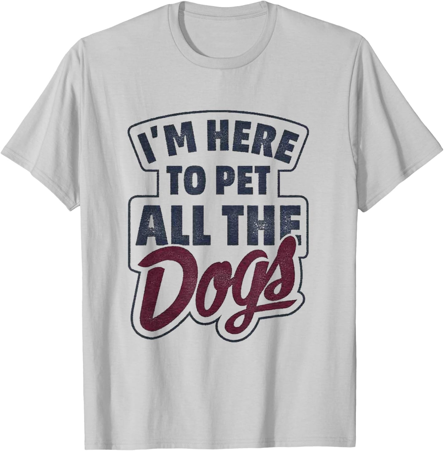 I'm Here To Pet All The Dogs Dog Paw Gift Shirt T-Shirt - T-Shirt | Ash