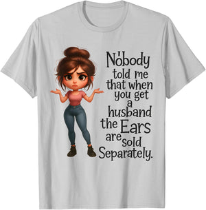 Nobody Told Me Husband's Ears Sold Separately T-Shirt - T-Shirt | Ash