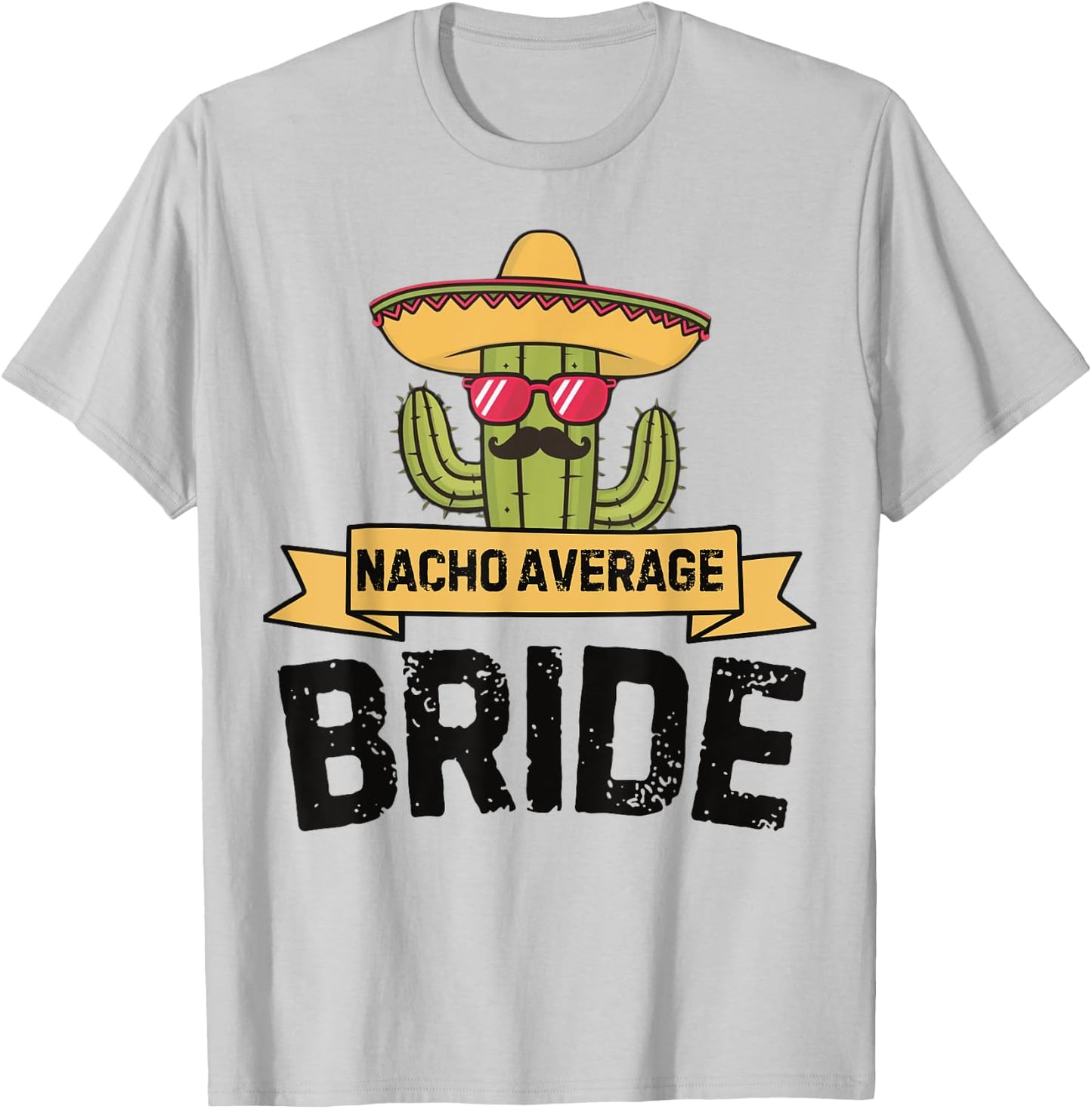 Nacho Average Bride Funny Cinco De Mayo Wedding Party Humor T-Shirt - T-Shirt | Ash