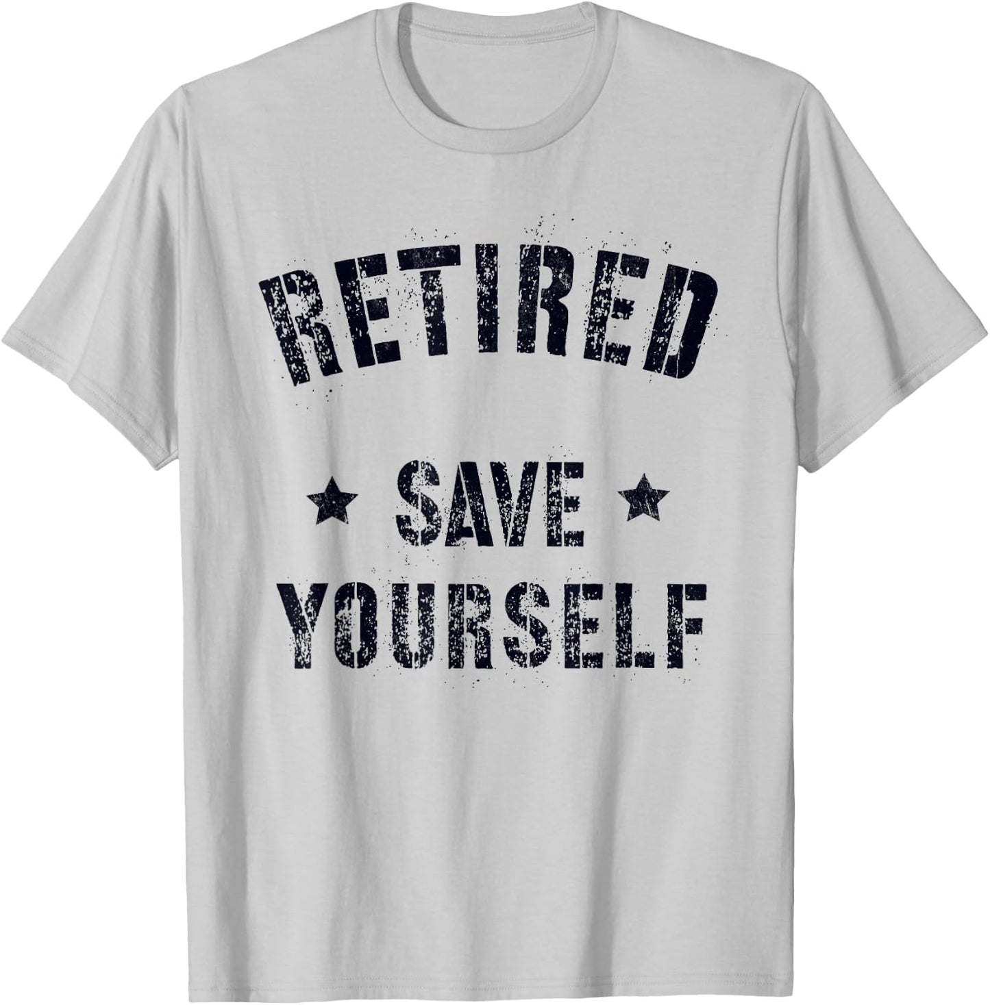 Funny RETIRED SAVE YOURSELF Squad Military Life Guard T-Shirt - T-Shirt | Ash