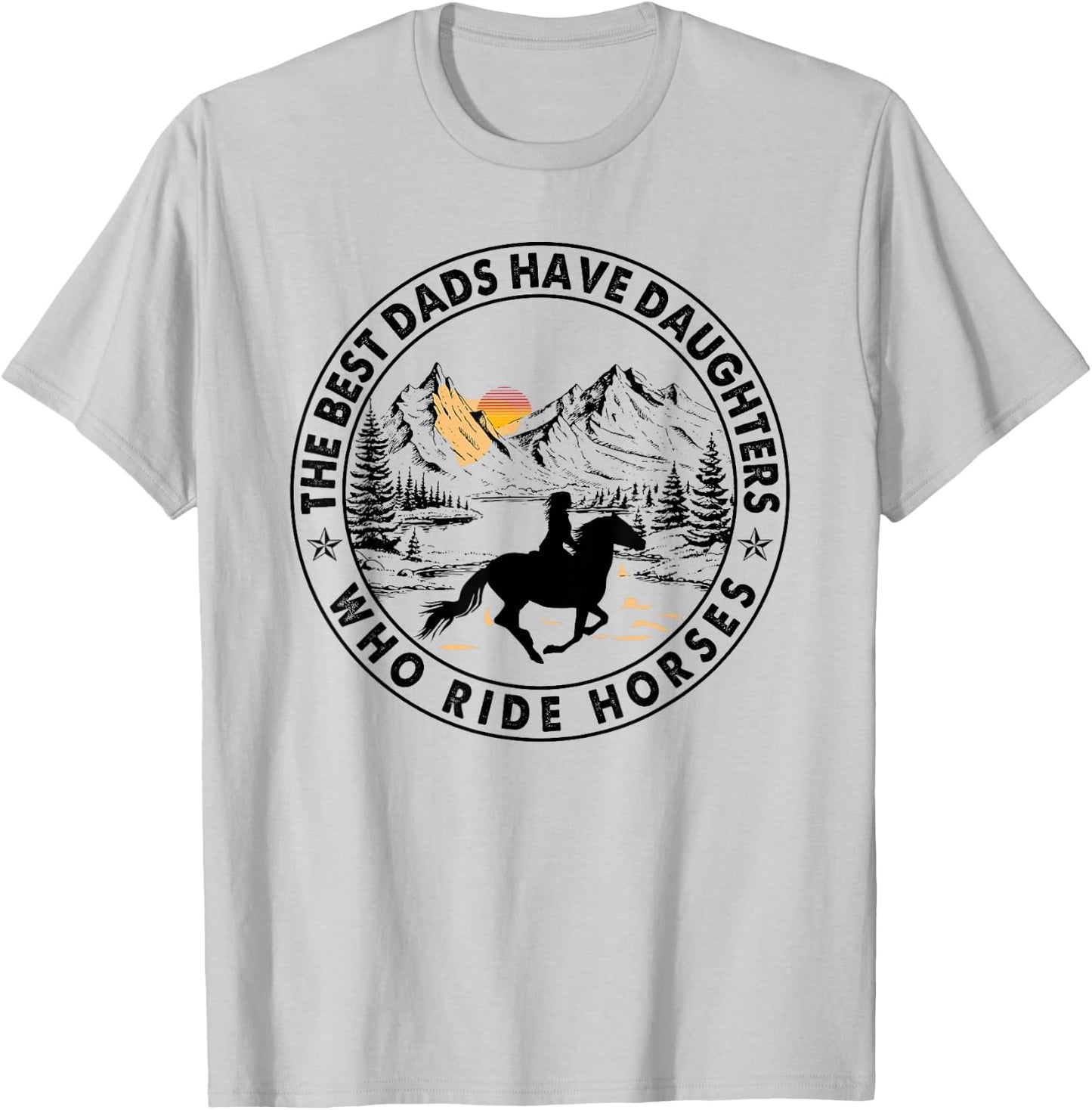 The Best Dads Have Daughters Who Ride Horses T-Shirt - T-Shirt | Ash