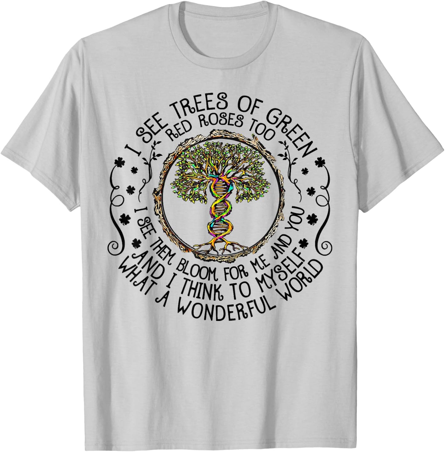 I See Trees Green Roses Colorful DNA 2022 Earth Day T-Shirt - T-Shirt | Ash