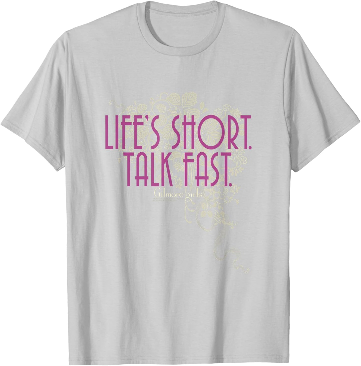 Gilmore Girls Life's Short Talk Fast Dainty Floral TV Show T-Shirt - T-Shirt | Ash