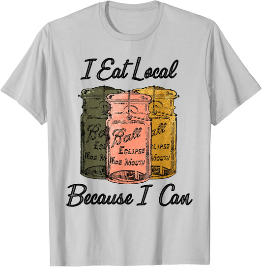 I Eat Local Because I Can Farmer T-Shirt - T-Shirt | Ash
