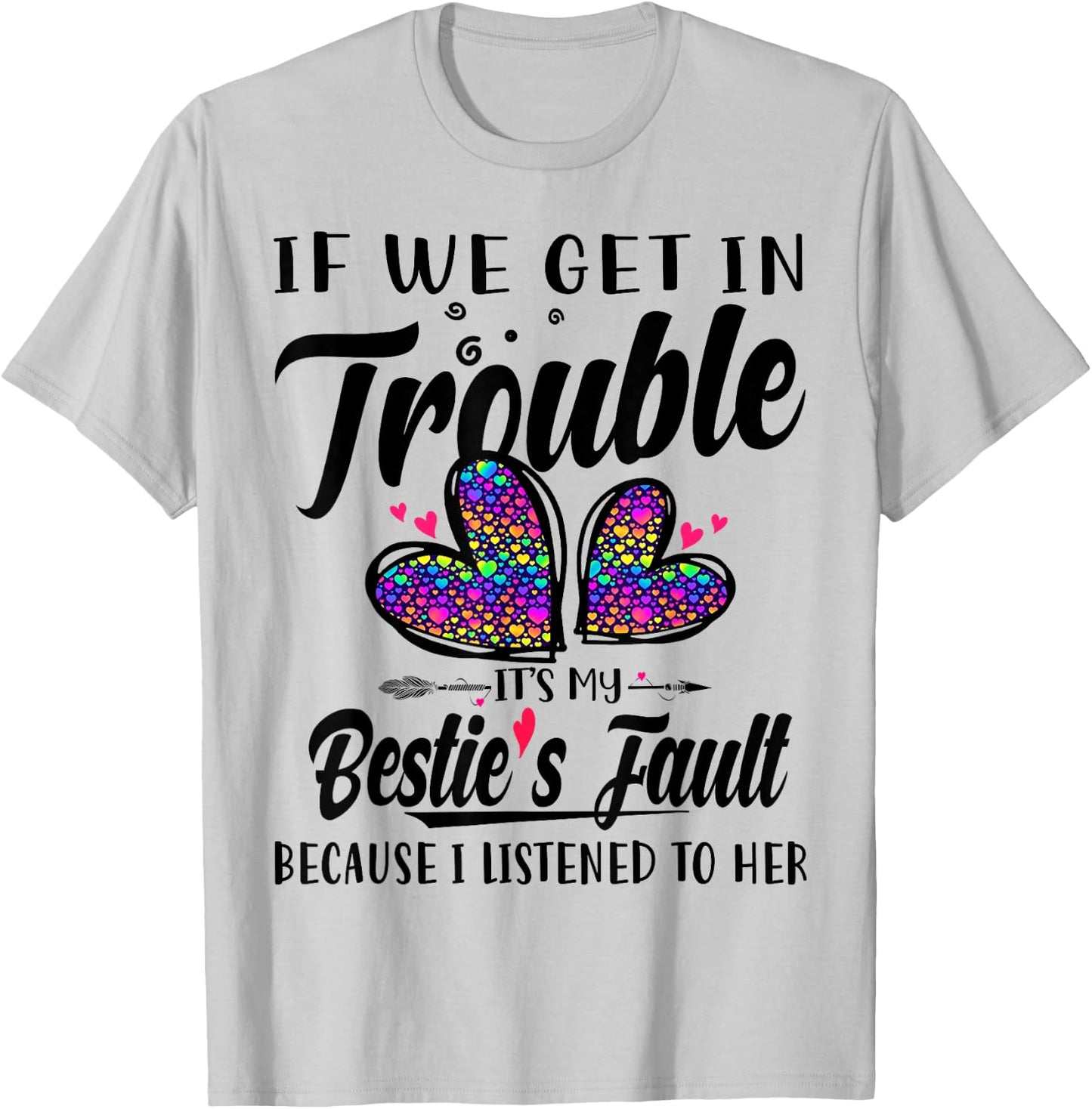If We Get In Trouble It's My Bestie's Fault I Listened Her T-Shirt - T-Shirt | Ash