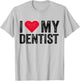 I Love My Dentist I Heart My Dentist Dental Asisstant T-Shirt - T-Shirt | Ash