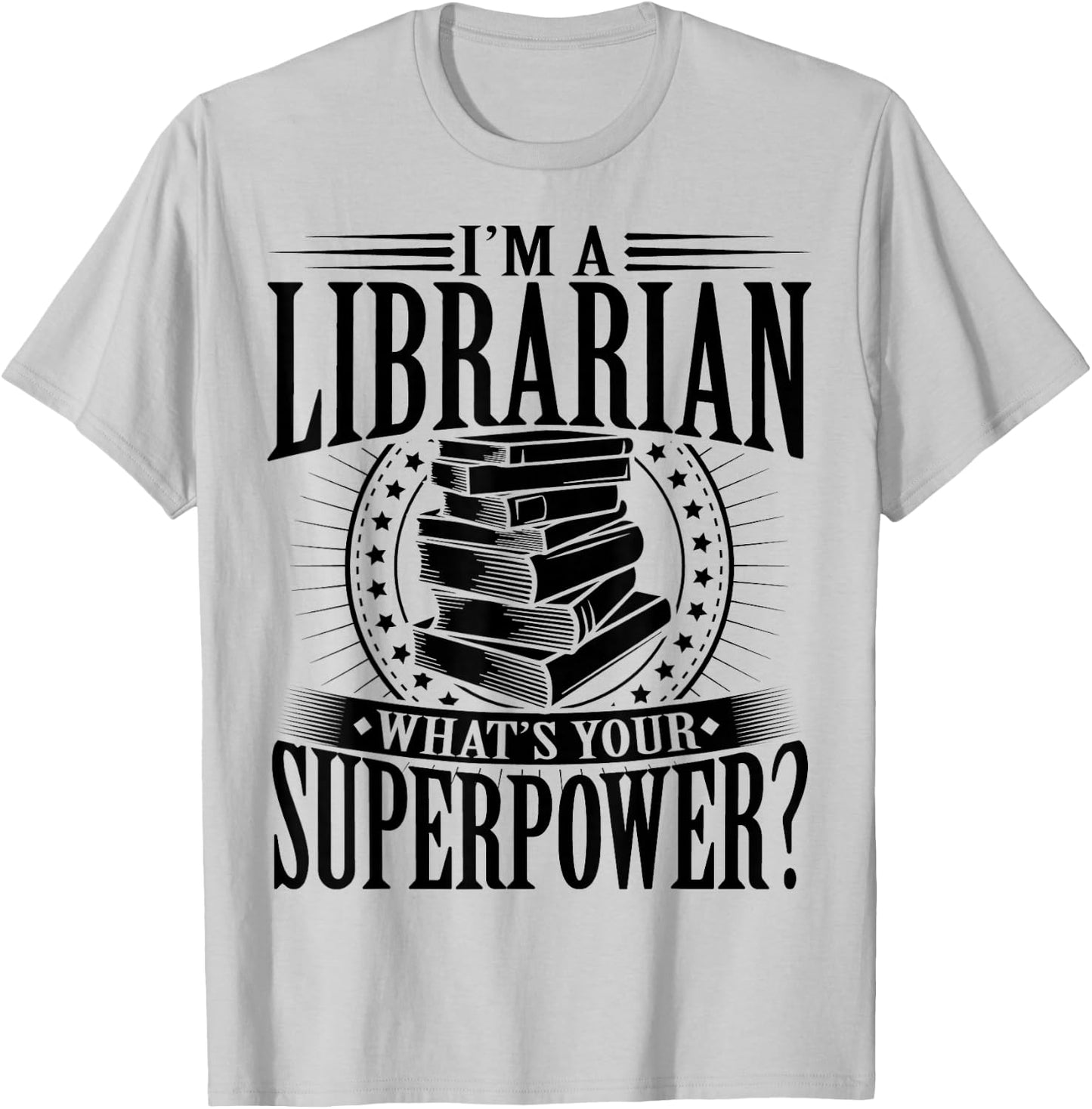 I'm A Librarian What's Your Superpower T-Shirt - T-Shirt | Ash