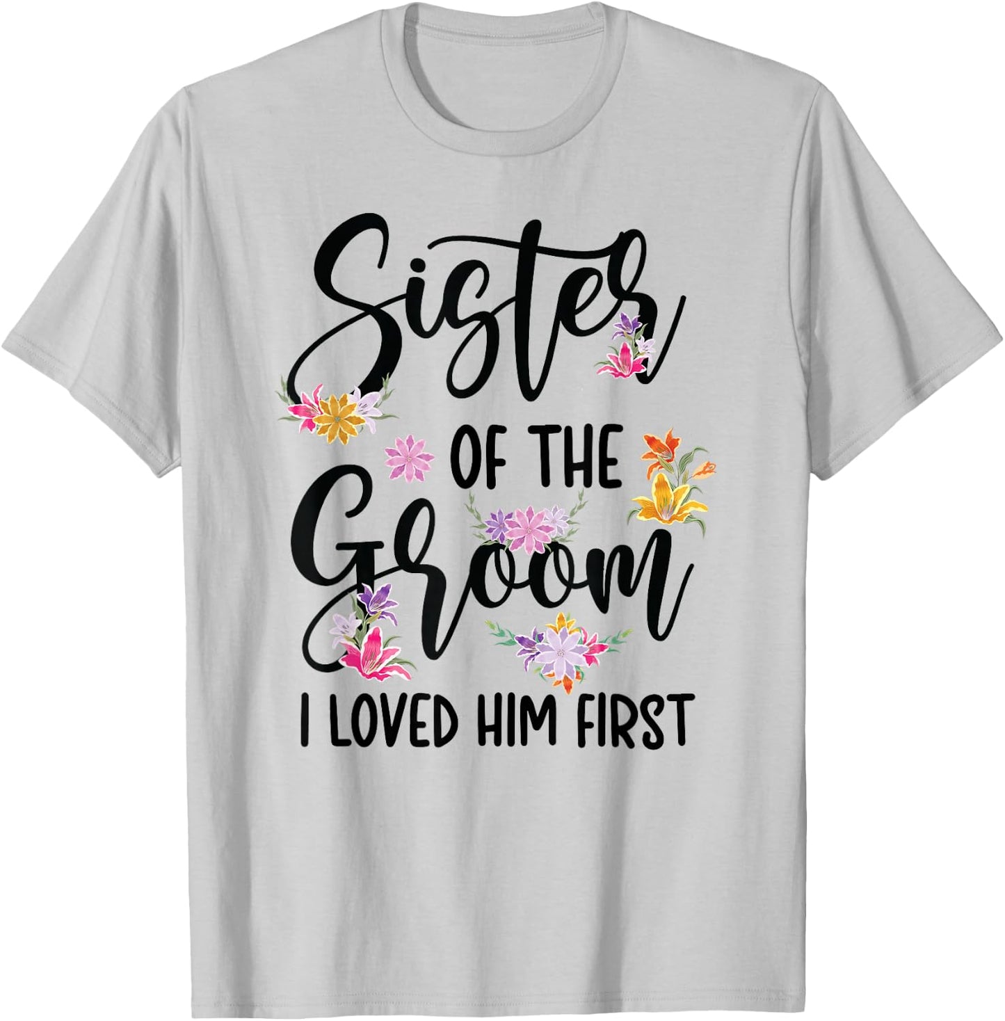 Sister Of The Groom I Loved Him First Groom's Sister T-Shirt - T-Shirt | Ash