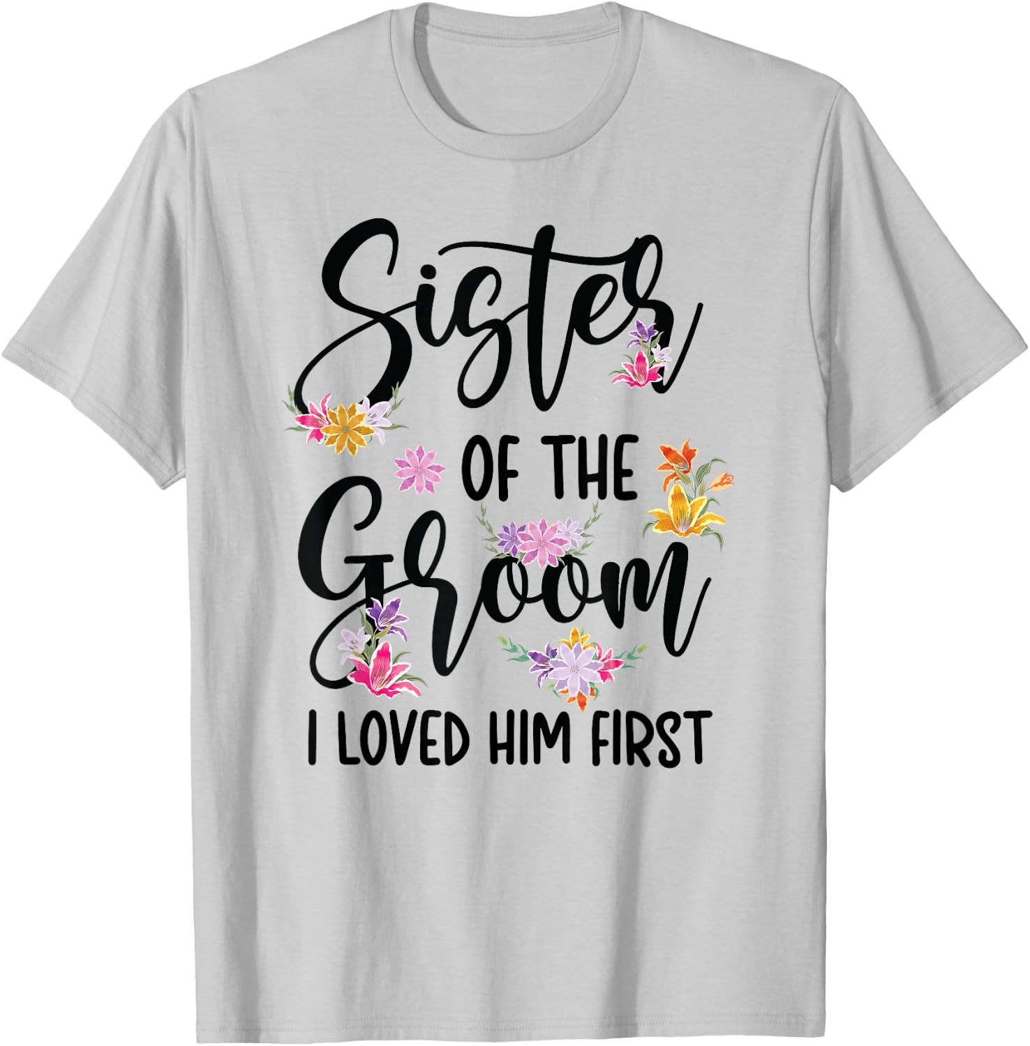 Sister Of The Groom I Loved Him First Groom's Sister T-Shirt - T-Shirt | Ash
