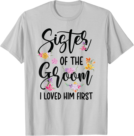 Sister Of The Groom I Loved Him First Groom's Sister T-Shirt - T-Shirt | Ash