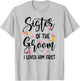 Sister Of The Groom I Loved Him First Groom's Sister T-Shirt - T-Shirt | Ash