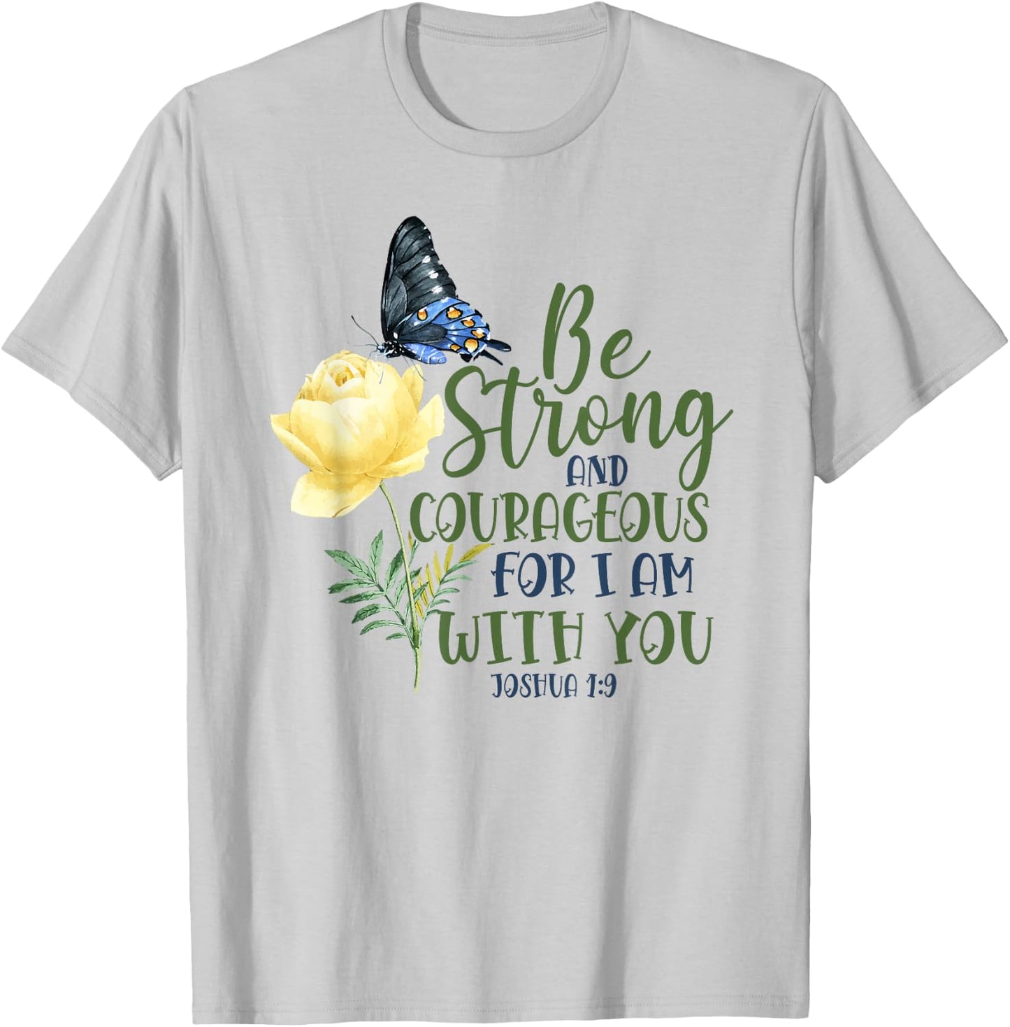 Christian Bible Verse Quote Butterfly Rose Flower Joshua 1:9 T-Shirt - T-Shirt | Ash