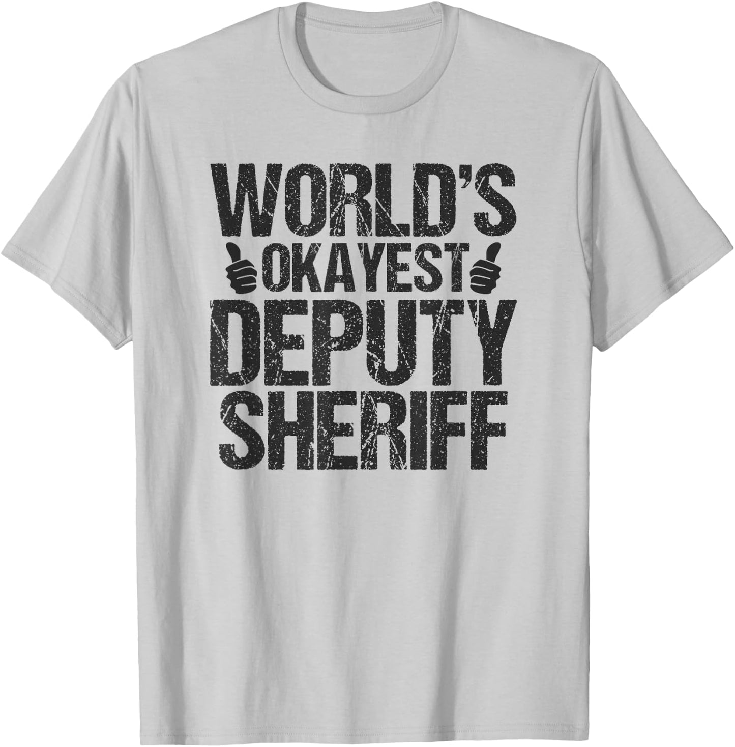 Worlds Okayest Deputy Sheriff Deputy Sheriff Shirt Gift T-Shirt - T-Shirt | Ash