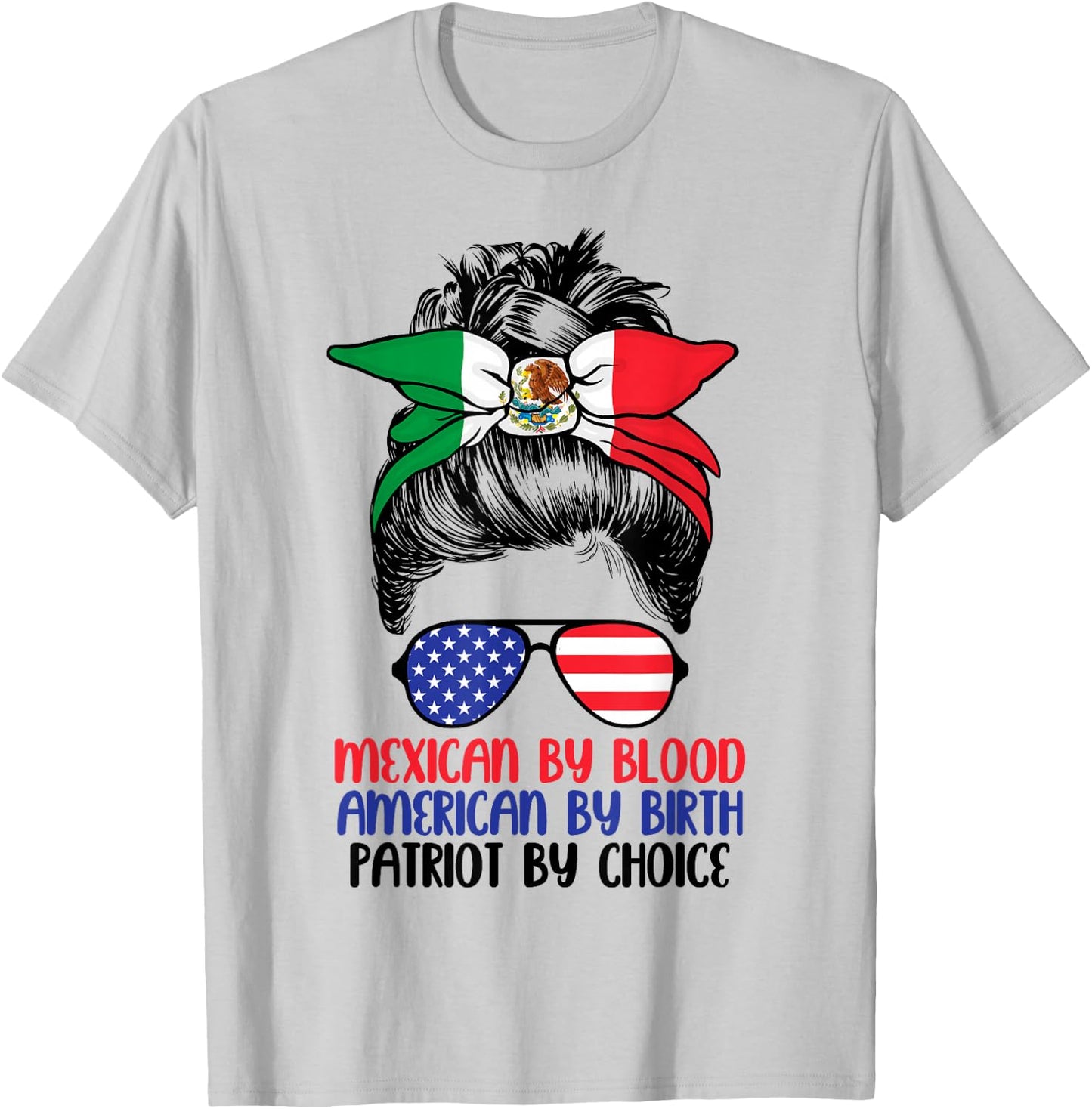Mexican By Blood American By Birth Patriot By Choice T-Shirt - T-Shirt | Ash