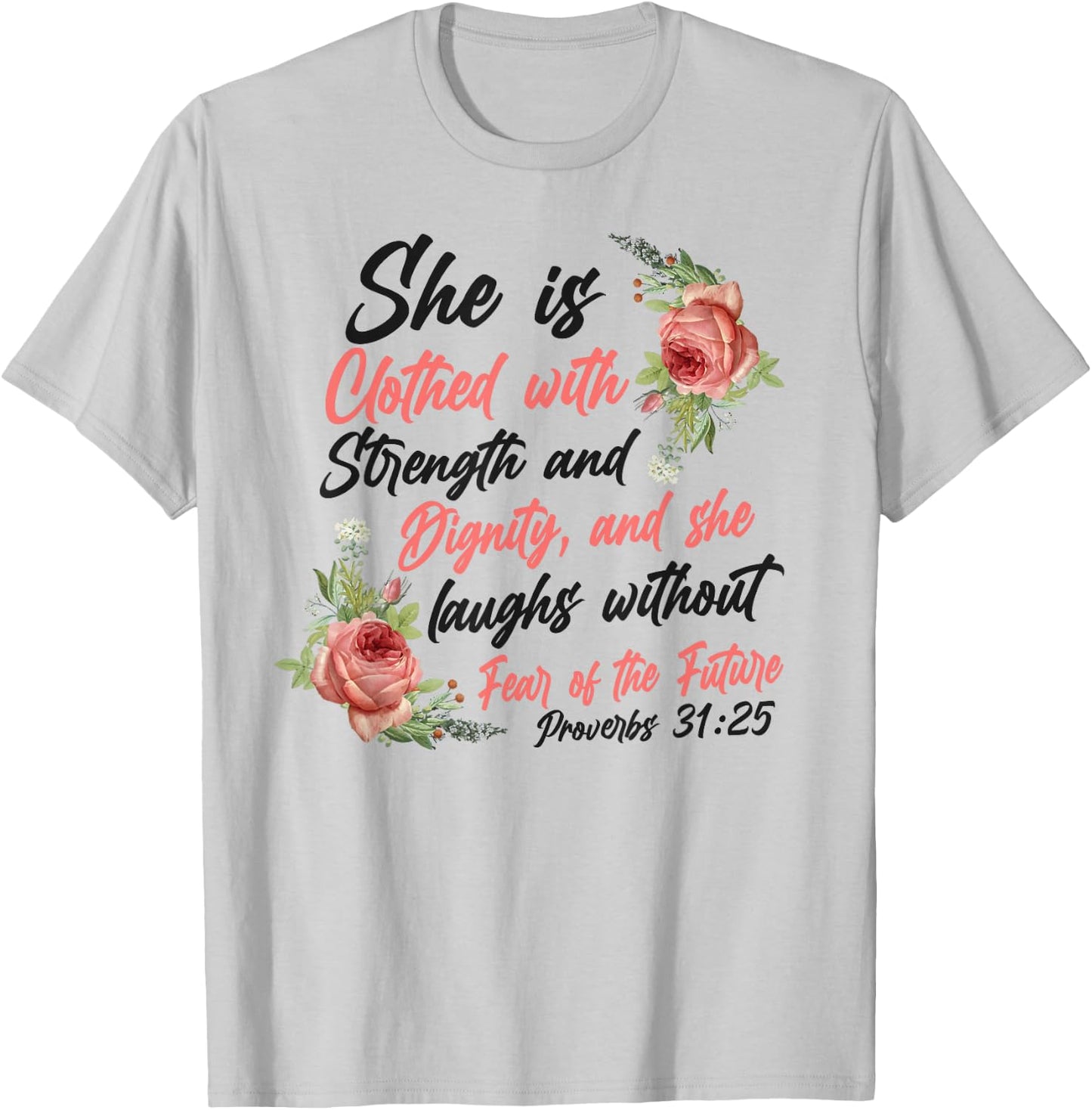 Christian Bible Verse Quote Rose Flower Proverbs 31:25 T-Shirt - T-Shirt | Ash