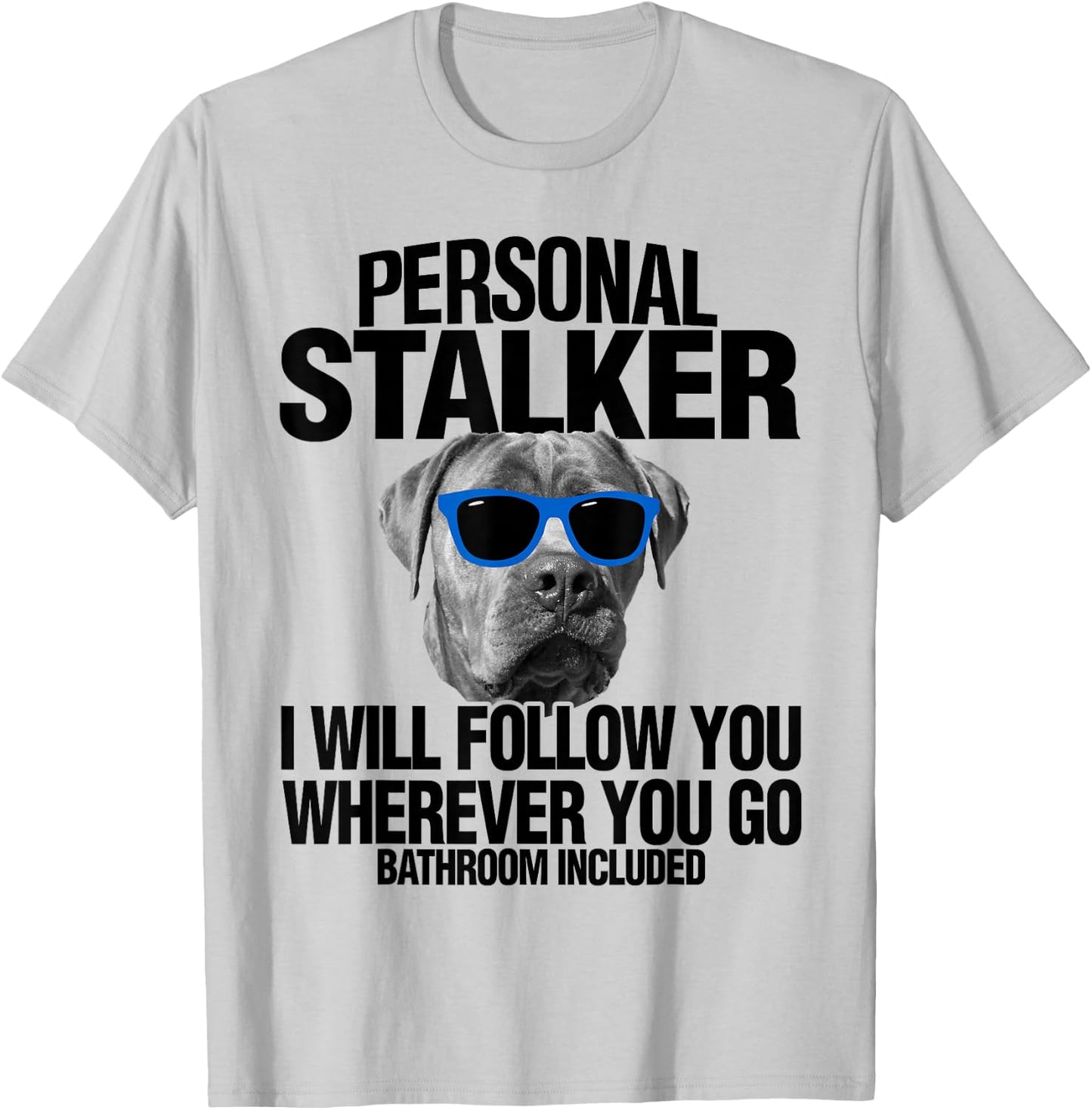 Cane Corso Dog Personal Stalker I Will Follow You Men Women Kids T-Shirt - T-Shirt | Ash