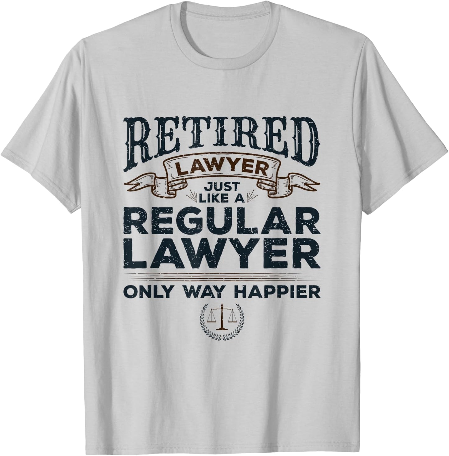 Lawyer Retirement Attorney Way Happier Retired Lawyer T-Shirt - T-Shirt | Ash