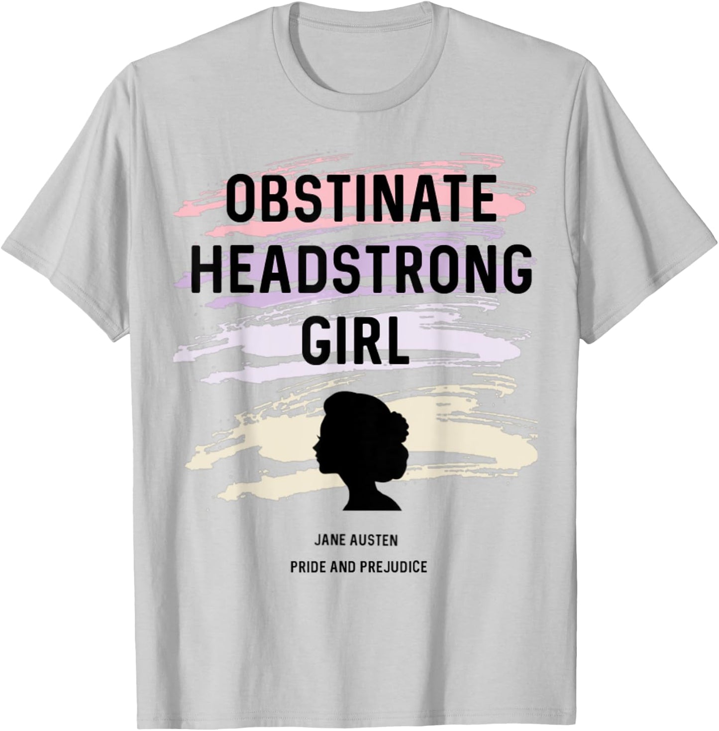 Jane Austen Pride and Prejudice Obstinate Headstrong Girl T-Shirt - T-Shirt | Ash