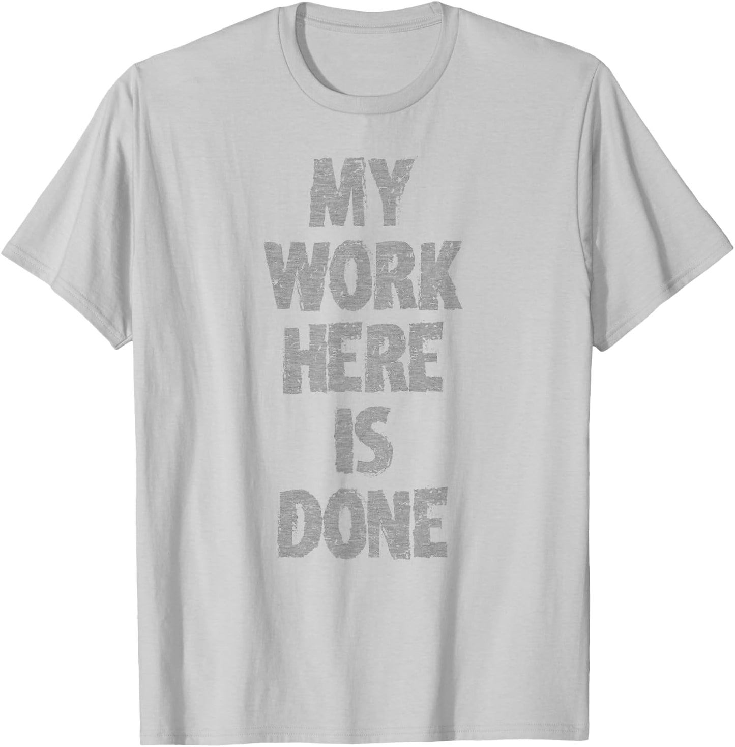 My Work HERE is Done Workout Hidden Message Shirt T-Shirt - T-Shirt | Ash