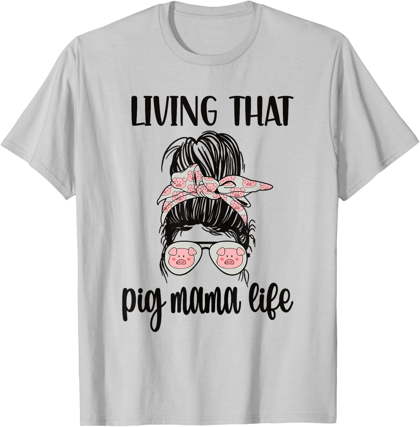 Living That Pig Mama Life Pig Lover Pig Mom Pig Farmer T-Shirt - T-Shirt | Ash