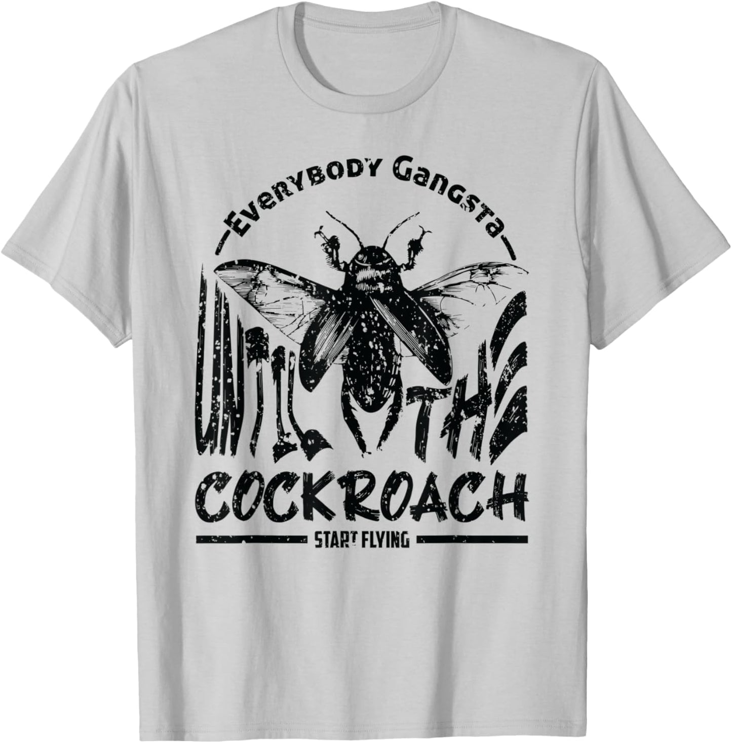 Everybody Gangsta Until The Cockroach Start Flying Gag T-Shirt - T-Shirt | Ash