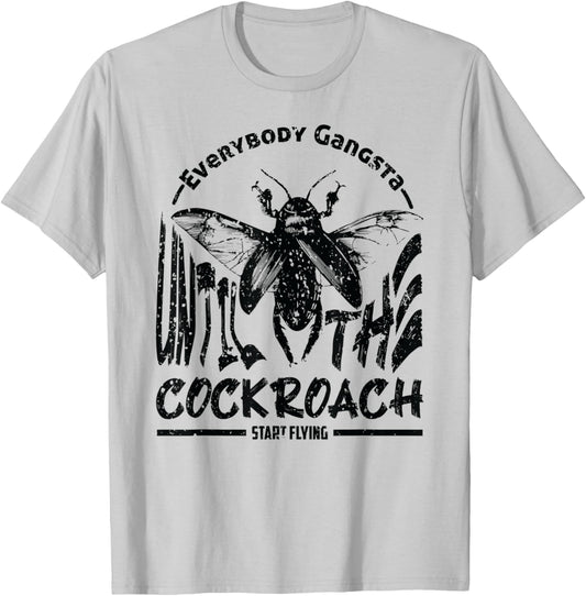 Everybody Gangsta Until The Cockroach Start Flying Gag T-Shirt - T-Shirt | Ash
