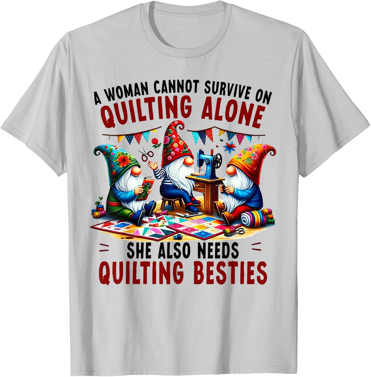 A Woman Cannot Survive On Quilting Alone She Also Needs T-Shirt - T-Shirt | Ash