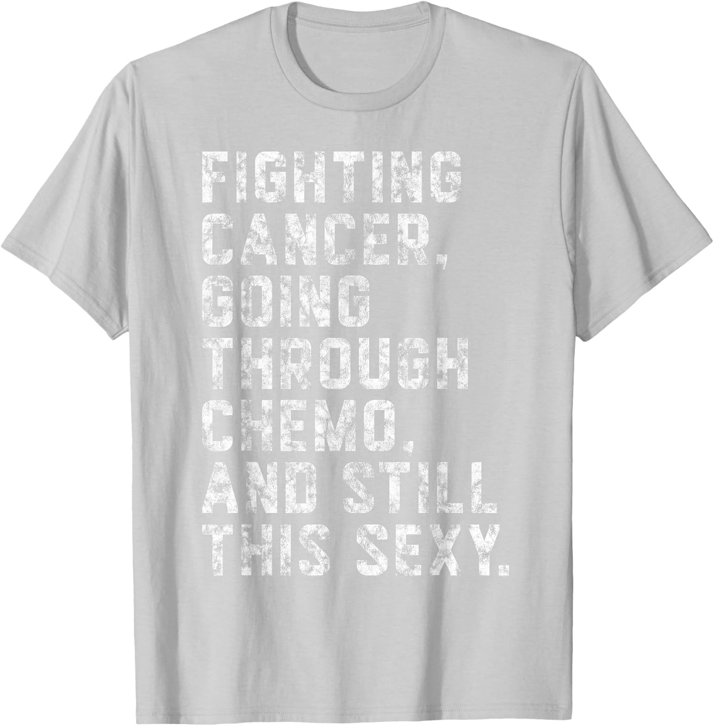 Fighting Cancer Going Through Chemo and Still This Sexy T-Shirt - T-Shirt | Ash