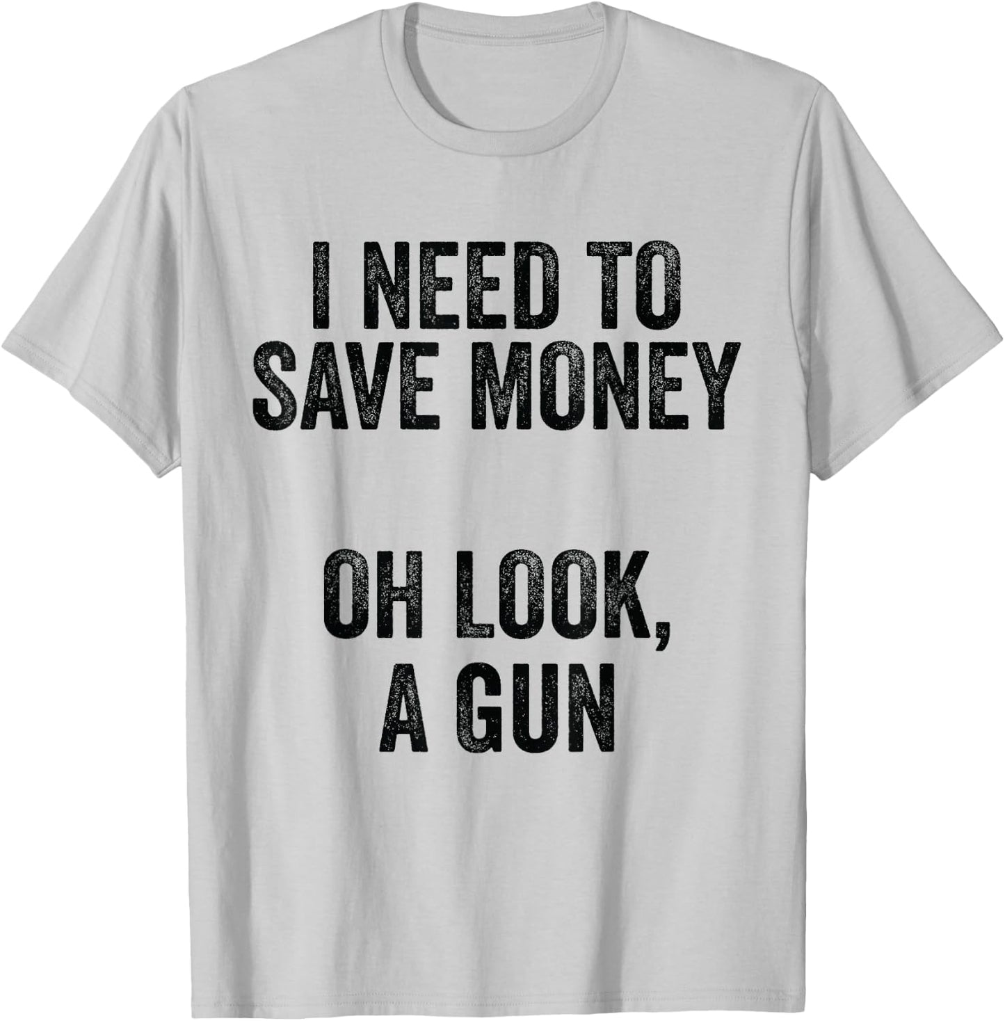 Gun Collector - I Need To Money A Gun T-Shirt - T-Shirt | Ash