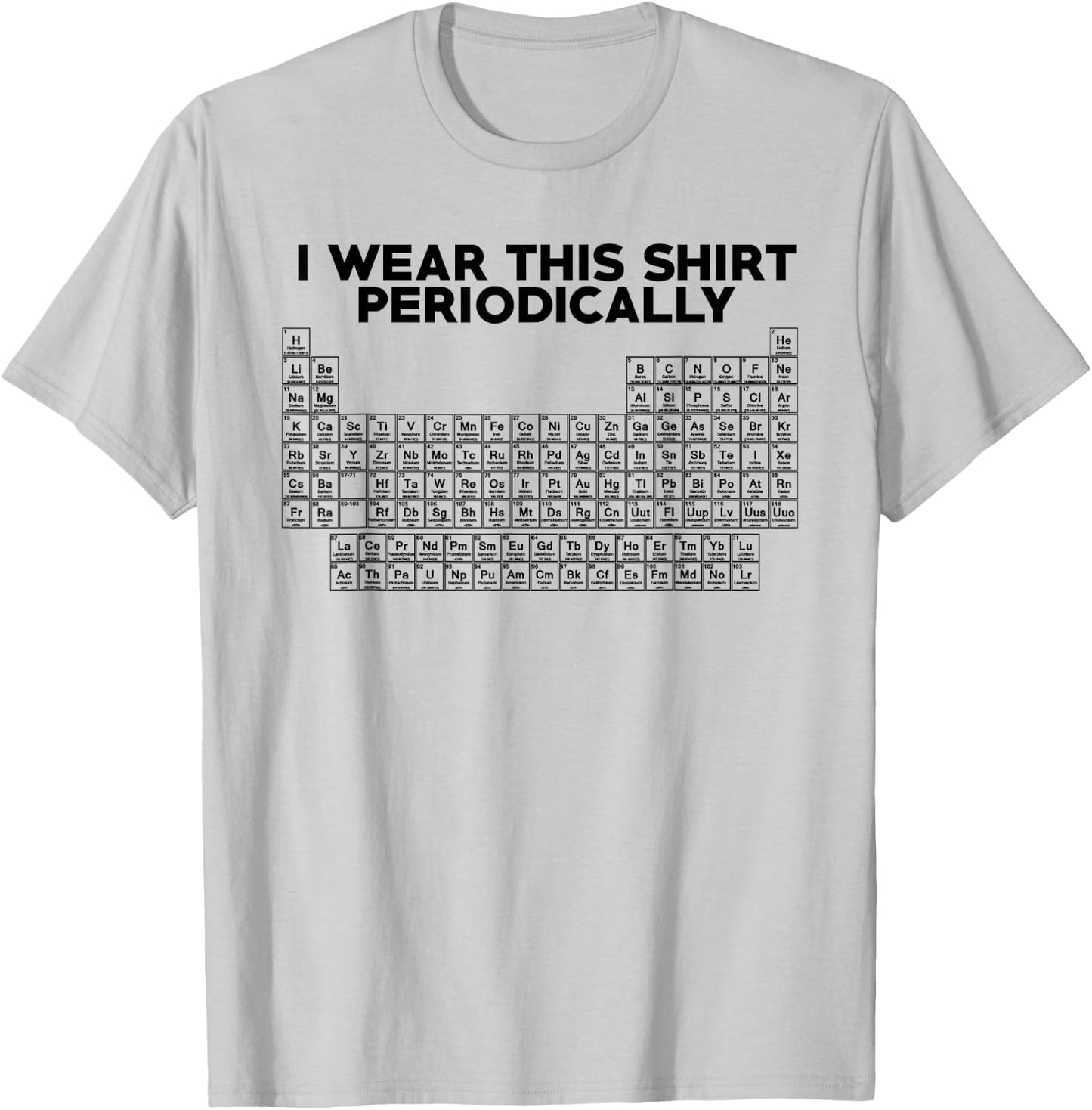 I Wear This Shirt Periodically Funny Science T-Shirt - T-Shirt | Ash