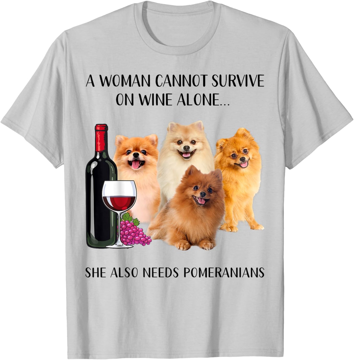 A Woman Cannot Survive On Wine Alone Pomeranian Lovers T-Shirt - T-Shirt | Ash