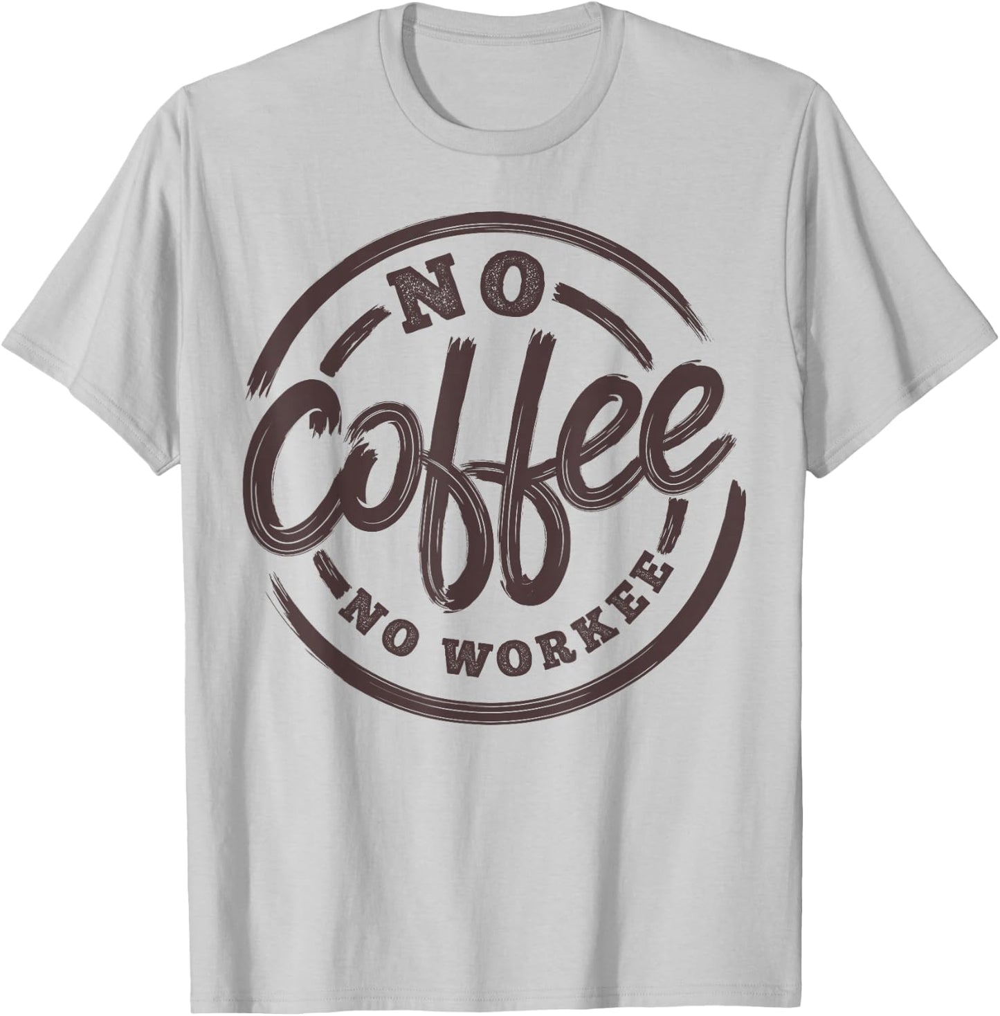 No Coffee No Workee Funny Saying Coffee Lovers T-Shirt - T-Shirt | Ash