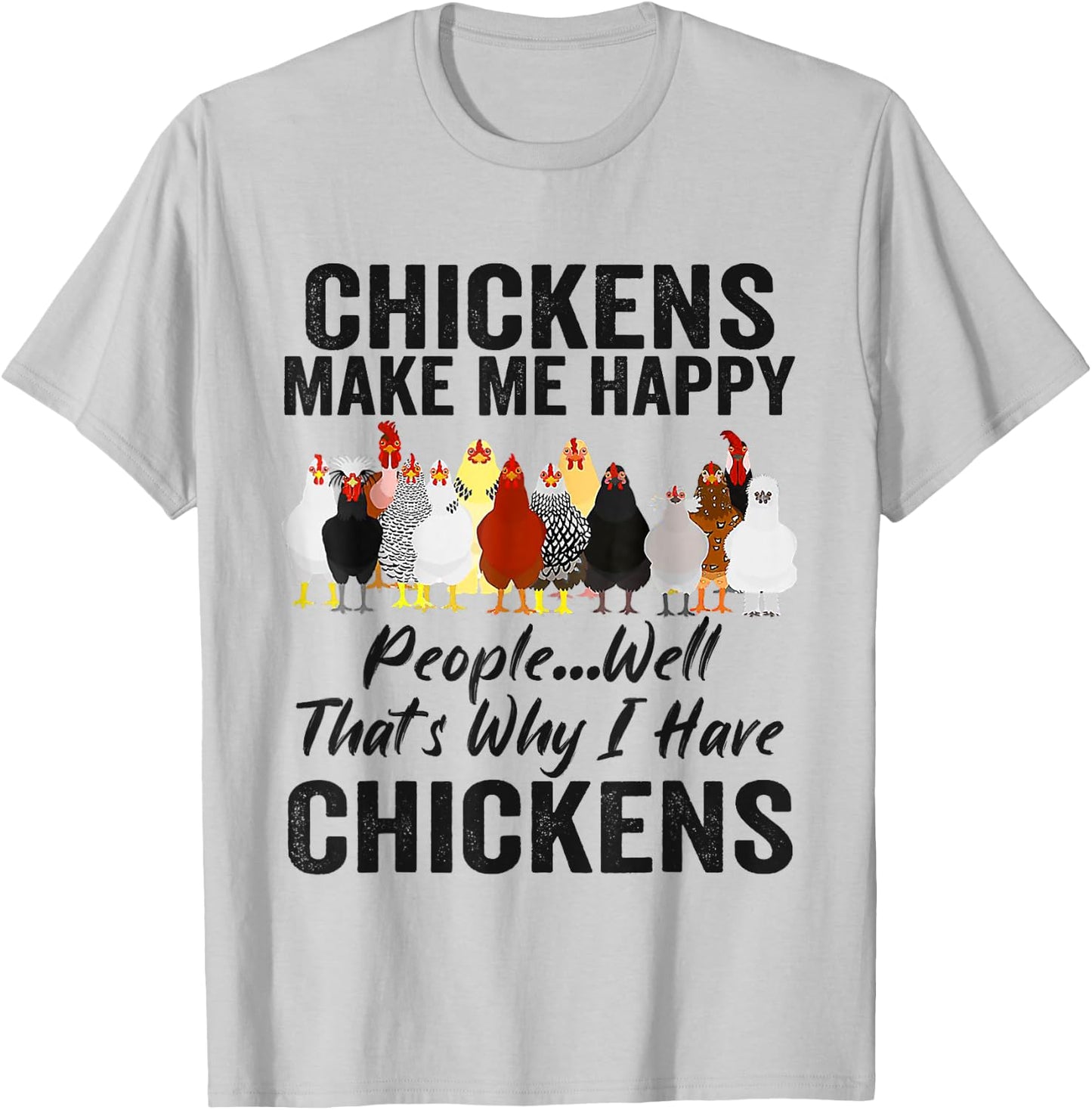Chickens Make Me Happy People Well That's Why I Have Chicken T-Shirt - T-Shirt | Ash