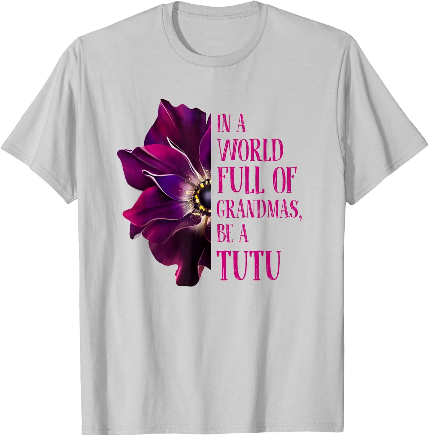 Anemone World Full Of Grandmas Be TUTU Grandmas Gifts T-Shirt - T-Shirt | Ash