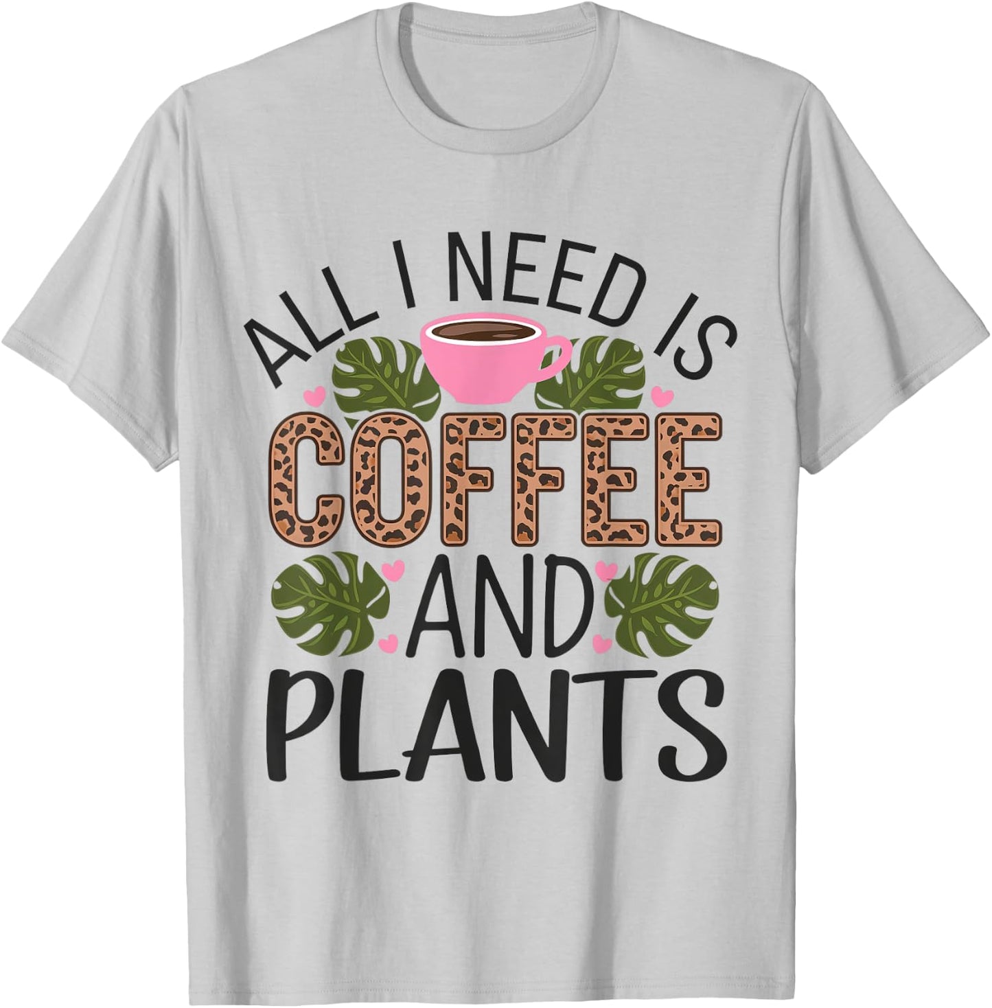 All I Need Is Coffee And Plants Gardening Garden T-Shirt - T-Shirt | Ash