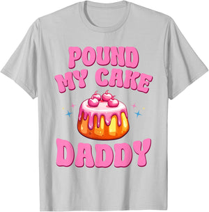 Embarrassing Adult Humor Pound My Cake Daddy T-Shirt - T-Shirt | Ash