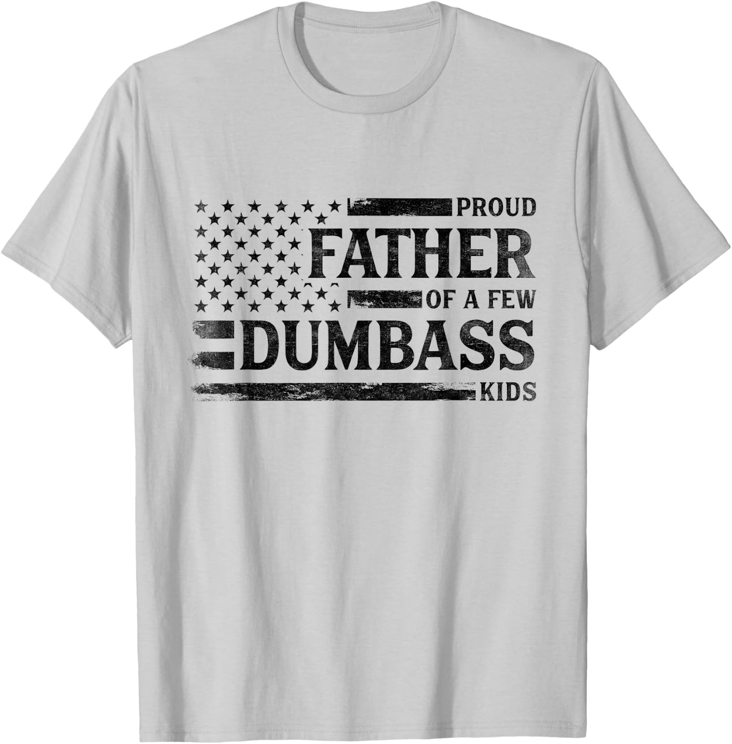 Proud Father of A Few Dumbass Kids Father's Day Flag Dad T-Shirt - T-Shirt | Ash