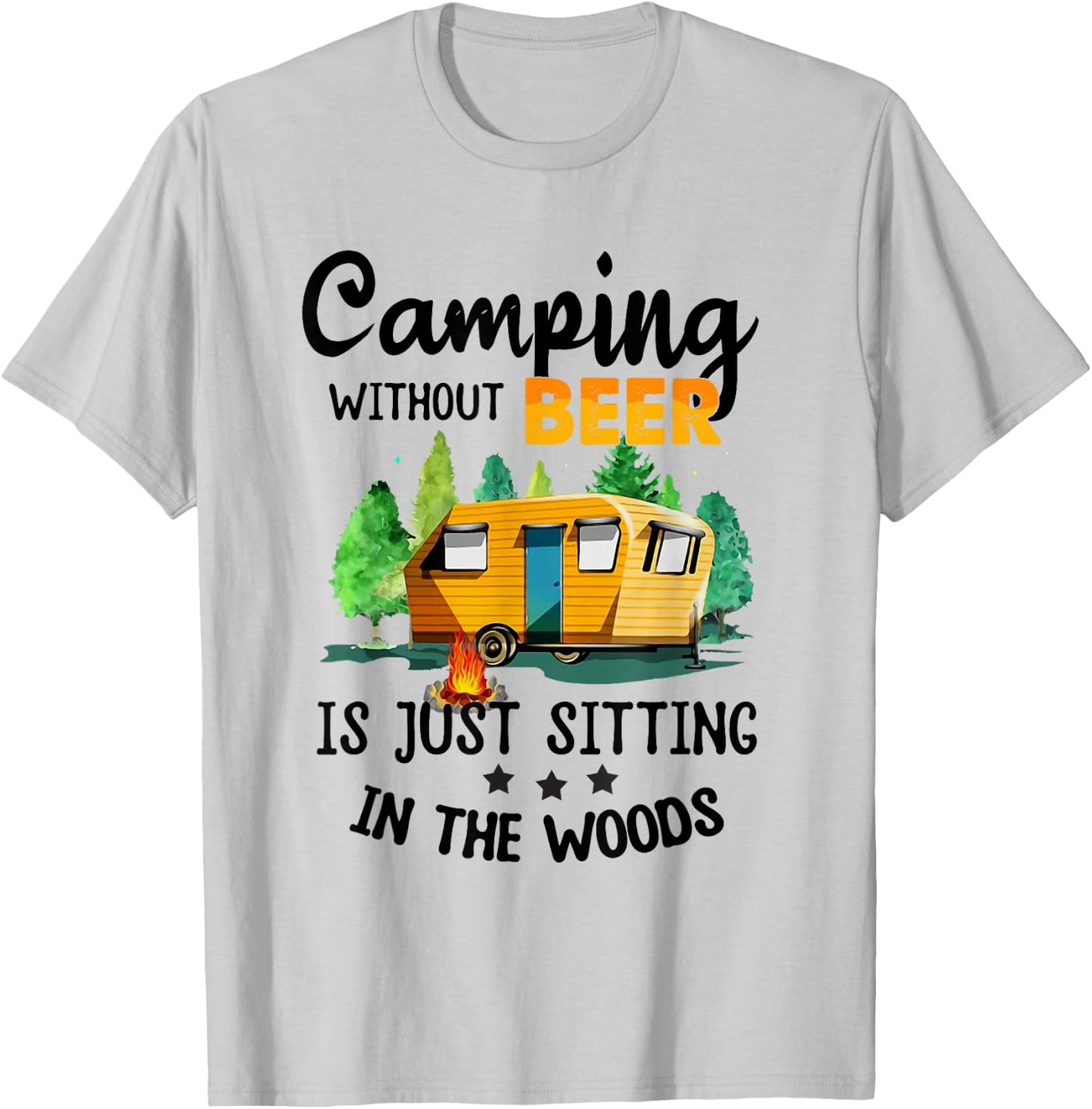 Camping Without Beer Is Just Sitting In The Woods T-Shirt - T-Shirt | Ash