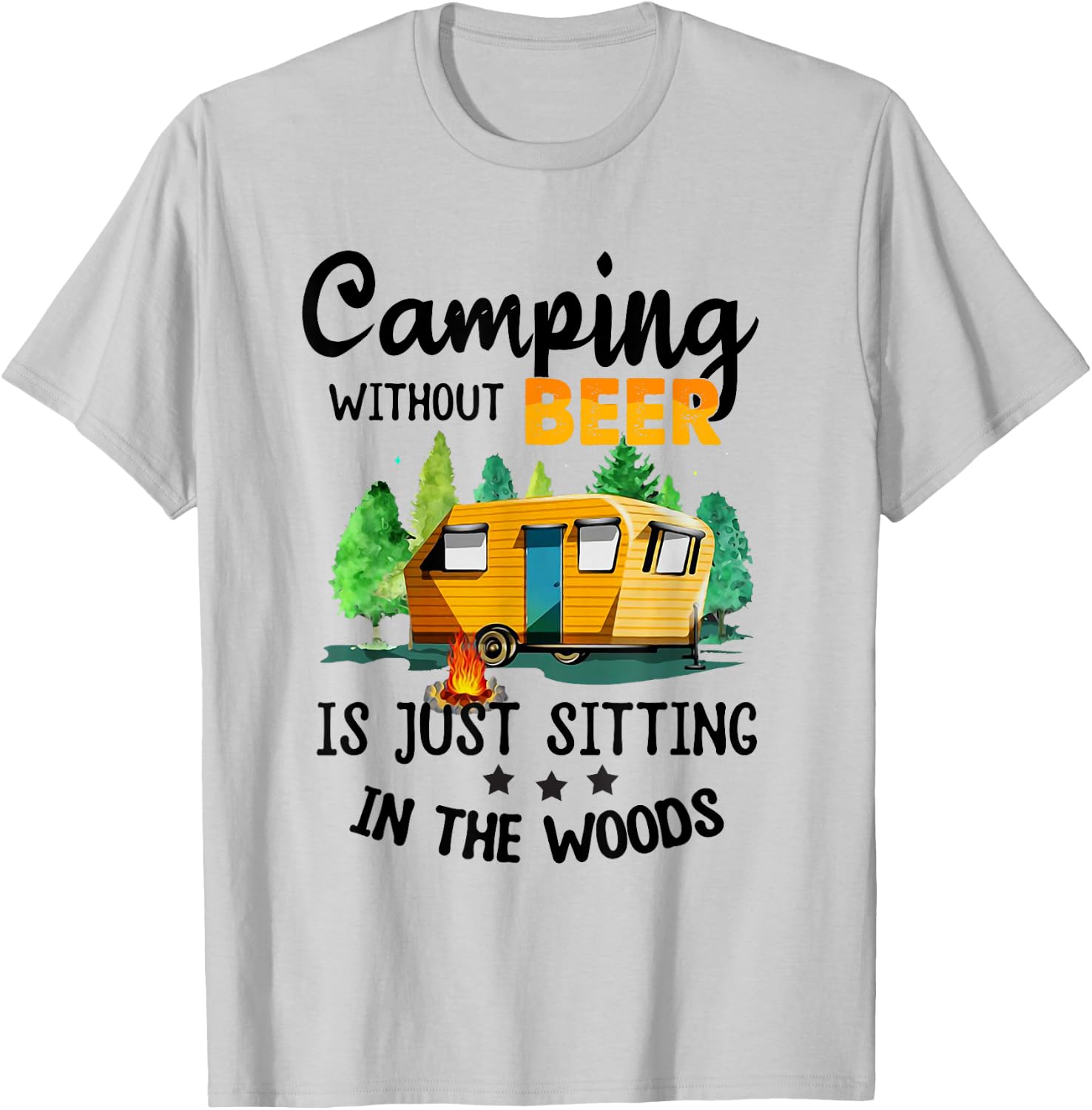 Camping Without Beer Is Just Sitting In The Woods T-Shirt - T-Shirt | Ash