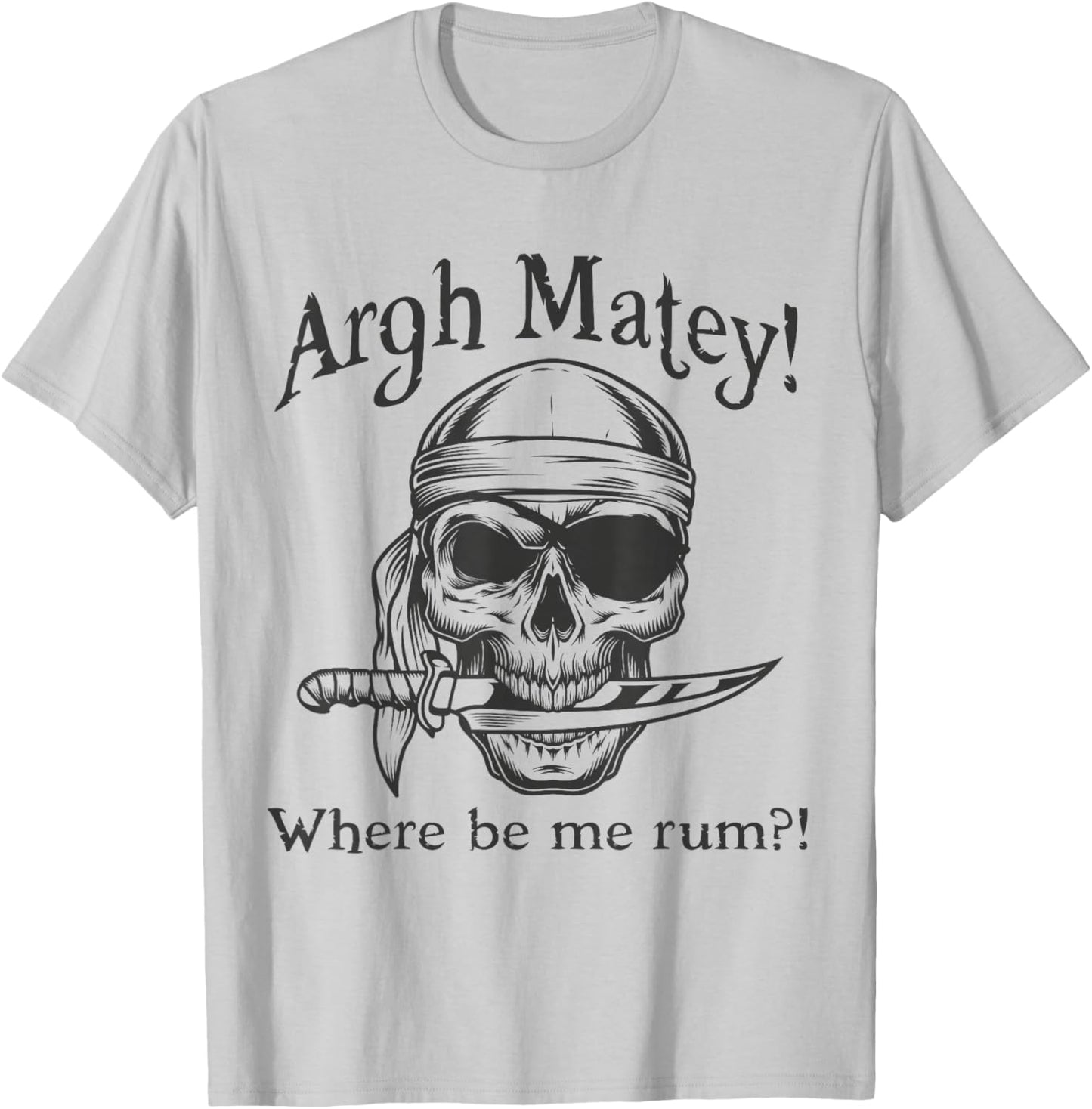 Argh Matey Where Be Me Rum Pirate design Idea T-Shirt - T-Shirt | Ash