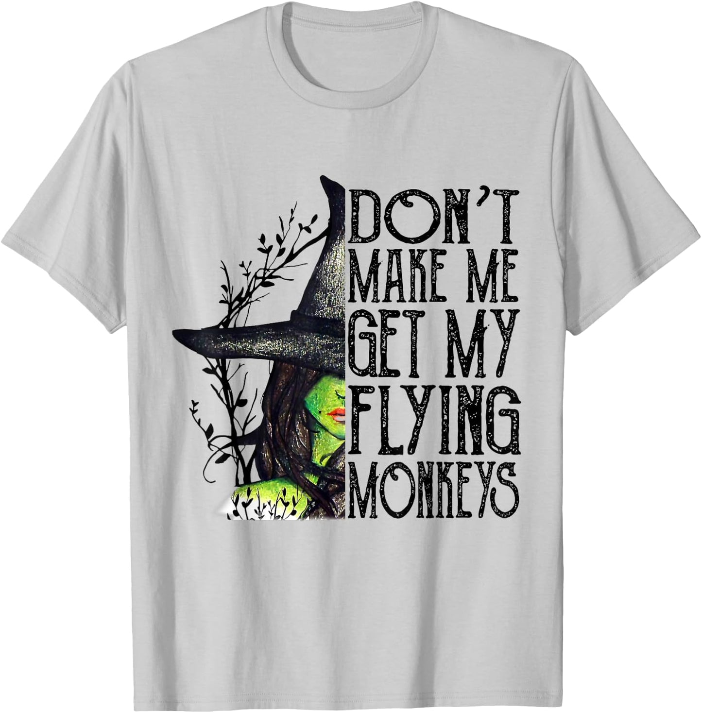 Funny Witch Halloween Don't Make Me Get My Flying Monkeys T-Shirt - T-Shirt | Ash
