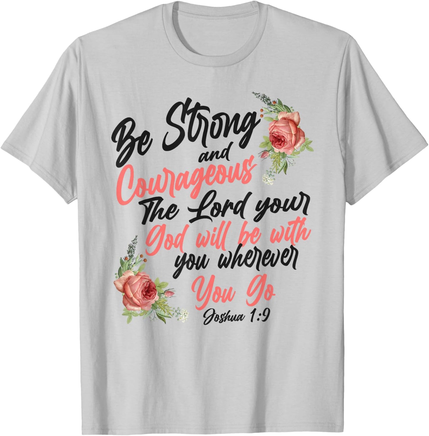 Christian Bible Verse Quote Rose Flower Joshua 1:9 T-Shirt - T-Shirt | Ash