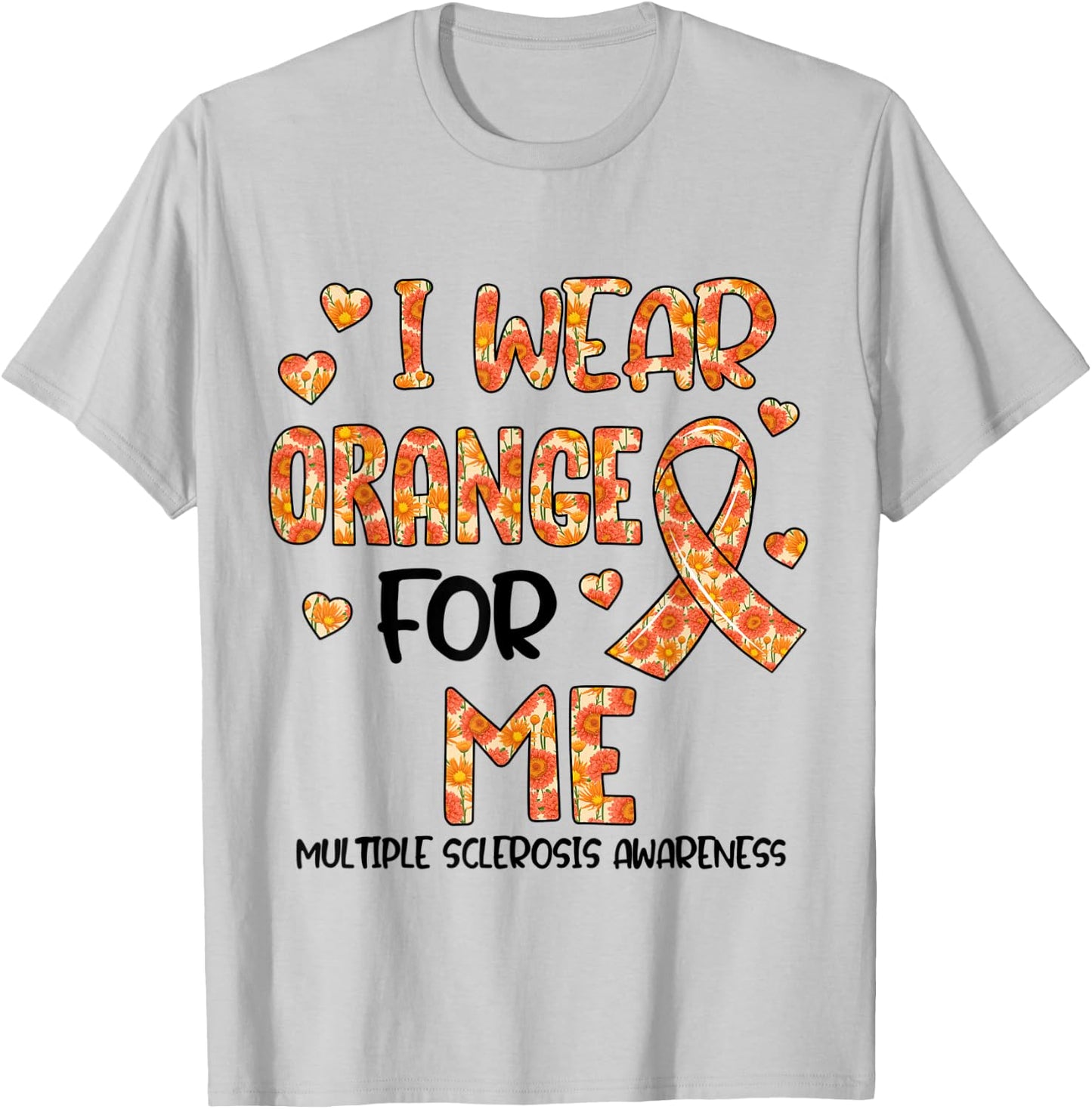 Flower I Wear Orange For My Me Multiple Sclerosis Awareness T-Shirt - T-Shirt | Ash